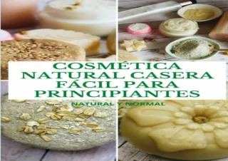 ⚡PDF ✔DOWNLOAD COSMÉTICA NATURAL CASERA FÁCIL PARA PRINCIPIANTES: Natural y Norm