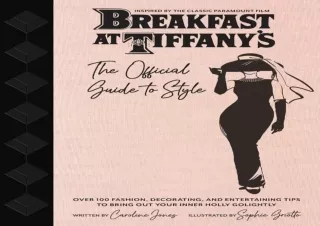 ⚡PDF ✔DOWNLOAD Breakfast at Tiffany's: The Official Guide to Style: Over 100 Fas