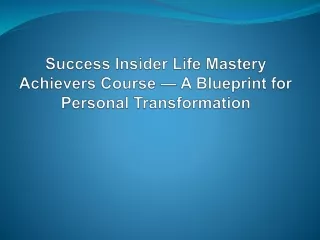 Success Insider Life Mastery Achievers Course — A Blueprint for Personal Transformation