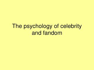 The psychology of celebrity and fandom