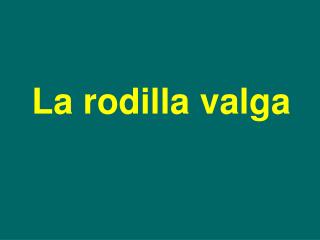 La rodilla valga