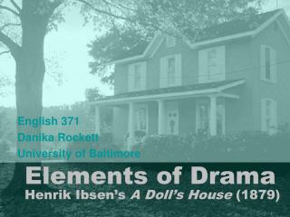 Elements of Drama Henrik Ibsen’s A Doll’s House (1879)