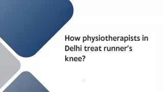 How physiotherapists in Delhi treat runner’s knee