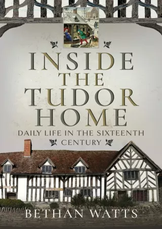 ❤READ❤ ebook [PDF]  Inside the Tudor Home: Daily Life in the Sixteenth Century