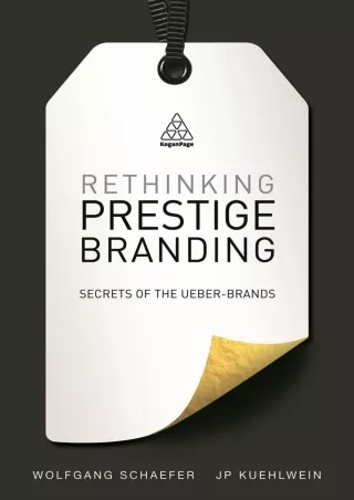 Download⚡️(PDF)❤️ Rethinking Prestige Branding: Secrets of the Ueber-Brands