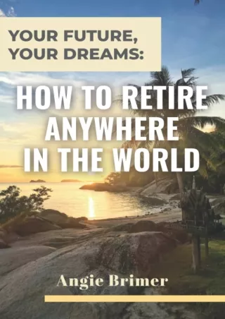 Ebook❤️(download)⚡️ Your Future, Your Dreams: How to Retire Anywhere in the World