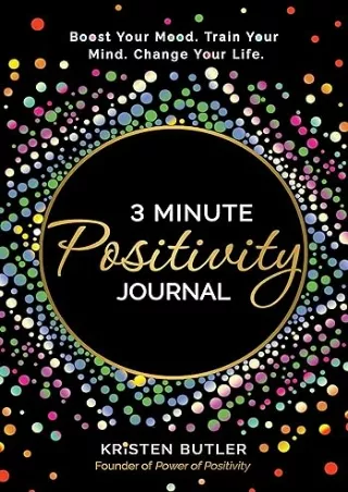 Download⚡️PDF❤️ 3 Minute Positivity Journal: Boost Your Mood. Train Your Mind. Change Your Life.