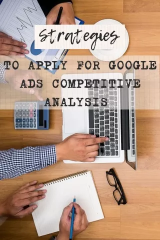 Strategies To Apply For Google Ads Competitive Analysis