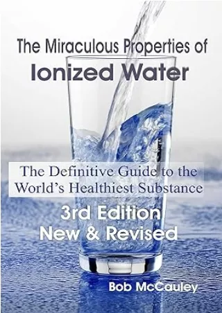 [DOWNLOAD]⚡️PDF✔️ The Miraculous Properties of Ionized Water - The Definitive Guide to the World's Healthiest Substance