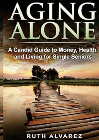 Ebook❤️(download)⚡️ Aging Alone: A Candid Guide to Money, Health and Living for Single Seniors