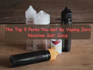 The Top 5 Perks You Get By Vaping Zero Nicotine Salt Juice