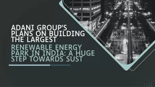 Adani Group's Plans On Building the Largest Renewable Energy Park in India A Huge Step Towards Sust