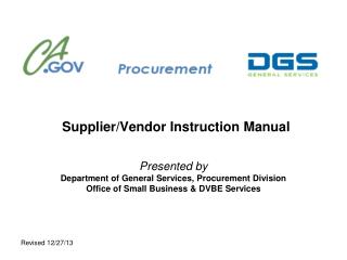 Supplier/Vendor Instruction Manual Presented by Department of General Services, Procurement Division Office of Small Bus