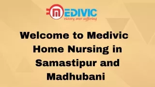 Utilize Home Nursing Service in Samastipur and Madhubani by Medivic with Best Medical Facility