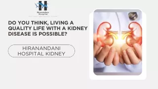 Do You Think, Living a Quality Life With A Kidney Disease Is Possible — Hiranand