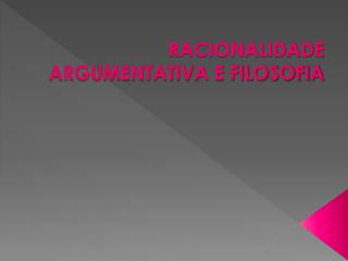 RACIONALIDADE ARGUMENTATIVA E FILOSOFIA