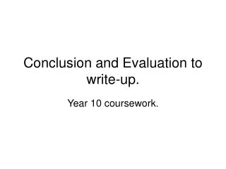 Conclusion and Evaluation to write-up.