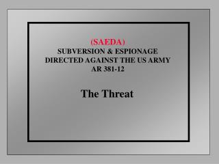 (SAEDA) SUBVERSION &amp; ESPIONAGE DIRECTED AGAINST THE US ARMY AR 381-12