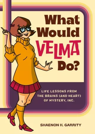 √READ❤ [⚡PDF] What Would Velma Do?: Life Lessons from the Brains (and Heart) of Mystery, Inc.