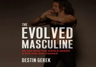 ⚡PDF ✔DOWNLOAD The Evolved Masculine: Be the Man the World Needs and the One She