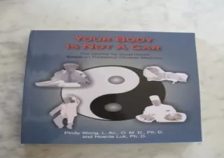 ❤READ ⚡PDF Your Body Is Not a Car, the Secrets for Good Health Based on Traditio