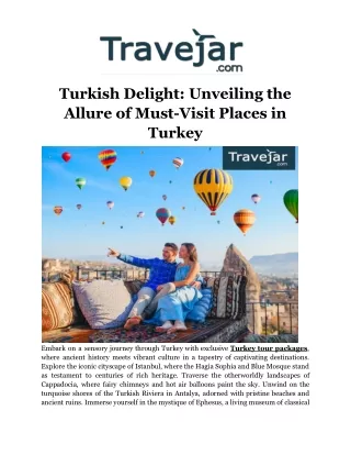 Turkish Delight_ Unveiling the Allure of Must-Visit Places in Turkey