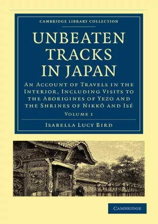 ❤READ❤ ebook [PDF]  Unbeaten Tracks in Japan: Volume 1: An Account of Travels in