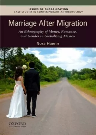 [PDF ❤READ❤ ONLINE] Marriage After Migration: An Ethnography of Money, Romance,