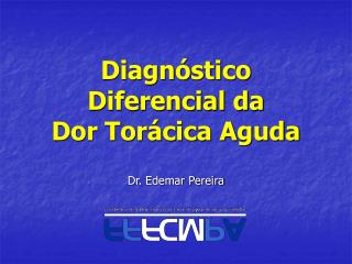 Diagnóstico Diferencial da Dor Torácica Aguda
