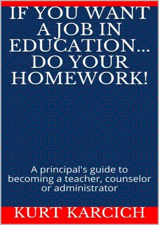 Pdf⚡️(read✔️online) If You Want A Job In Education... Do Your Homework!: A principal's guide to becoming a teacher, coun
