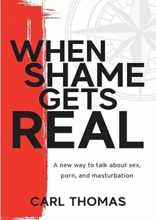 PDF✔️Download❤️ When Shame Gets Real: A new way to talk about sex, porn, and masturbation