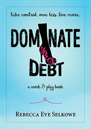 Pdf⚡️(read✔️online) Dominate Your Debt: A Work & Play Book