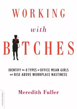 Download⚡️(PDF)❤️ Working with Bitches: Identify the Eight Types of Office Mean Girls and Rise Above Workplace Nastiness