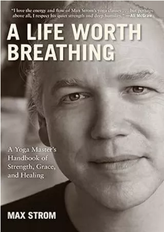 [PDF]❤️DOWNLOAD⚡️ A Life Worth Breathing: A Yoga Master's Handbook of Strength, Grace, and Healing