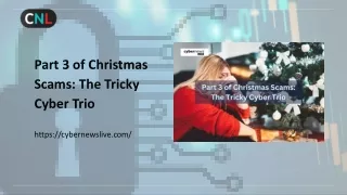 Part 3 of Christmas Scams: The Tricky Cyber Trio
