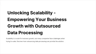 Unlocking Scalability - Empowering Your Business Growth with Outsourced Data Processing