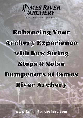 Enhancing Your Archery Experience with Bow String Stops & Noise Dampeners at James River Archery