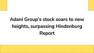 Adani Group’s stock soars to new heights, surpassing Hindenburg Report.