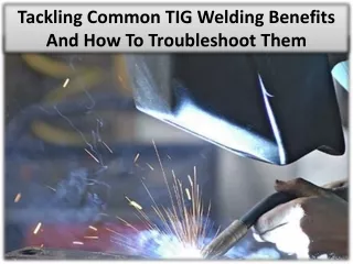 Many different sectors make use of TIG welding