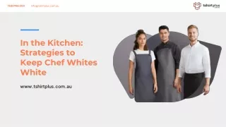 In the Kitchen_ Strategies to Keep Chef Whites White