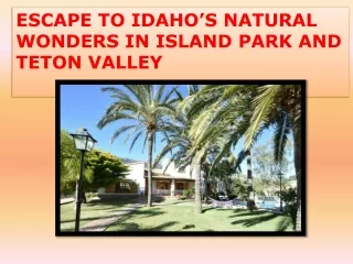 ESCAPE TO IDAHO’S NATURAL WONDERS IN ISLAND PARK AND TETON VALLEY