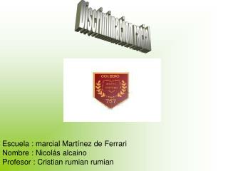 Escuela : marcial Martínez de Ferrari Nombre : Nicolás alcaino Profesor : Cristian rumian rumian