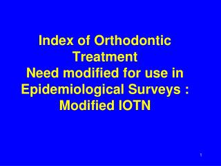 Index of Orthodontic Treatment Need modified for use in Epidemiological Surveys : Modified IOTN