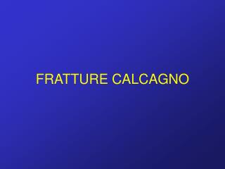 FRATTURE CALCAGNO