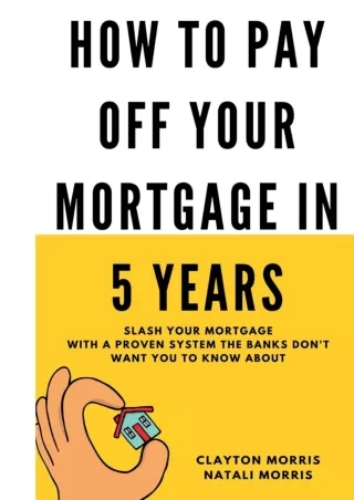 download⚡️[EBOOK]❤️ How To Pay Off Your Mortgage In 5 Years: Slash your mortgage with a proven system the banks don't wa