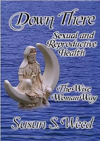 Download⚡️ Down There: Sexual and Reproductive Health (5) (Wise Woman Herbal)