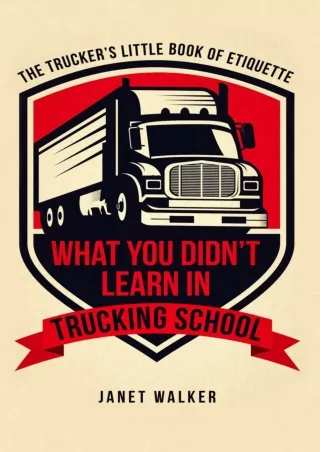 Pdf⚡️(read✔️online) What You Didn’t Learn in Trucking School: The Trucker’s Little Book of Etiquette