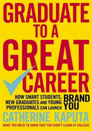 ❤️PDF⚡️ Graduate to a Great Career: How Smart Students, New Graduates and Young Professionals can Launch BRAND YOU