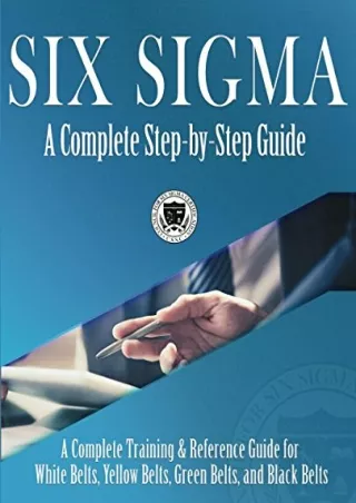 book❤️[READ]✔️ Six Sigma: A Complete Step-by-Step Guide: A Complete Training & Reference Guide for White Belts, Yellow B