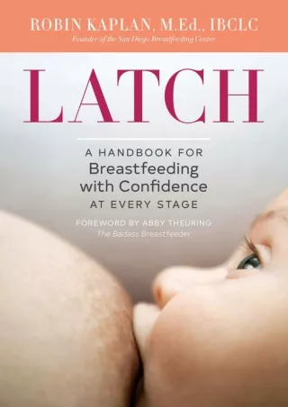 Pdf⚡️(read✔️online) Latch: A Handbook for Breastfeeding with Confidence at Every Stage